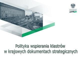 Polityka wspierania klastrów w krajowych dokumentach strategicznych