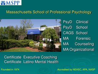 PsyD	 Clinical 							PsyD	 School 							CAGS School 							MA 	 Forensic