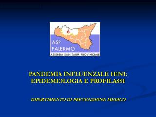 PANDEMIA INFLUENZALE H1N1: EPIDEMIOLOGIA E PROFILASSI DIPARTIMENTO DI PREVENZIONE MEDICO