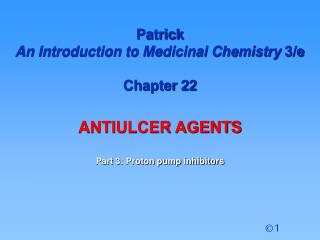 Patrick An Introduction to Medicinal Chemistry 3/e Chapter 22 ANTIULCER AGENTS