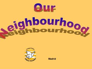 Our Neighbourhood