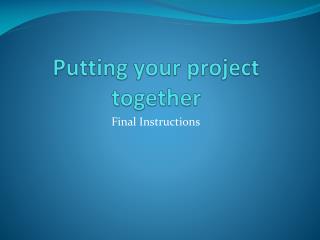 Putting your project together