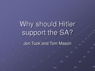 Why should Hitler support the SA?
