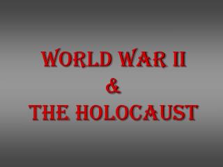 World War II &amp; The Holocaust