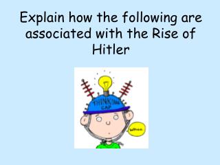 Explain how the following are associated with the Rise of Hitler