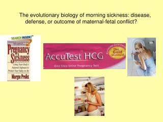 The evolutionary biology of morning sickness: disease,