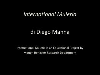 International Muleria di Diego Manna International Muleria is an Educational Project by