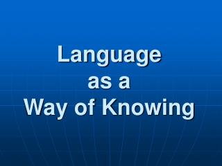 Language as a Way of Knowing