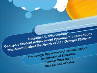 The Georgia Department of Juvenile Justice Department of Education Summer Workshops