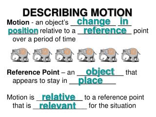 Motion - an object’s relative to a point over a period of time