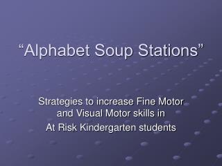 “Alphabet Soup Stations”