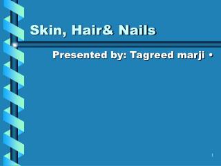 Skin, Hair&amp; Nails