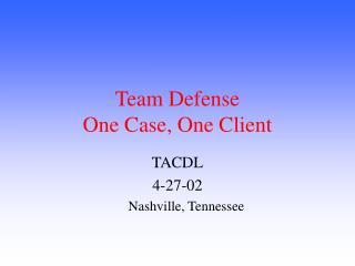 Team Defense One Case, One Client