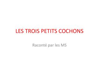 LES TROIS PETITS COCHONS