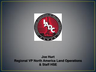 Joe Hurt Regional VP North America Land Operations &amp; Staff HSE