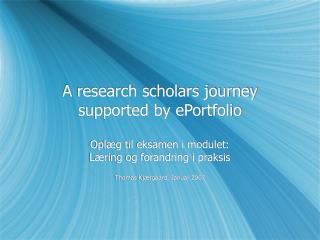 A research scholars journey supported by ePortfolio