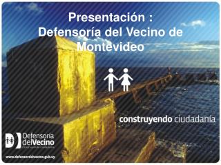 Presentación : Defensoría del Vecino de Montevideo