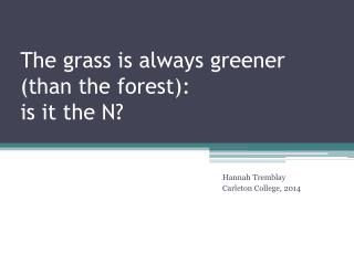 The grass is always greener (than the forest): is it the N?