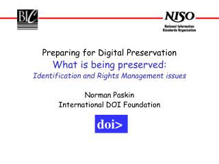 Preparing for Digital Preservation What is being preserved: