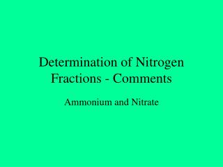Determination of Nitrogen Fractions - Comments
