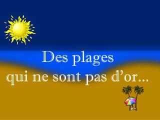 Des plages qui ne sont pas d'or...