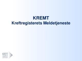 KREMT Kreftregisterets Meldetjeneste