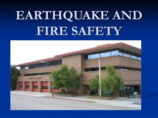 EARTHQUAKE AND FIRE SAFETY