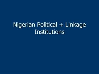 Nigerian Political + Linkage Institutions