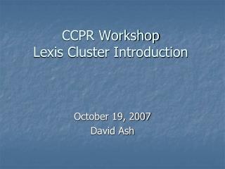 CCPR Workshop Lexis Cluster Introduction