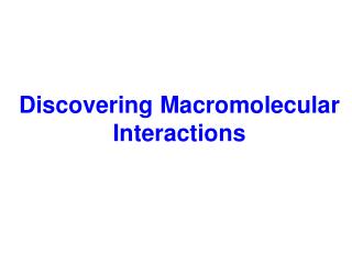 Discovering Macromolecular Interactions