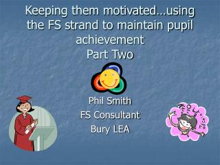 Keeping them motivated…using the FS strand to maintain pupil achievement Part Two