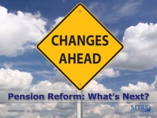 Pension Reform: What ’ s Next?