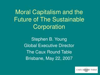 Moral Capitalism and the Future of The Sustainable Corporation