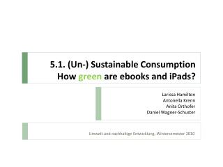 5.1. (Un-) Sustainable Consumption How green are ebooks and iPads?