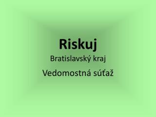 Riskuj Bratislavský kraj