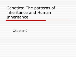 Genetics: The patterns of inheritance and Human Inheritance