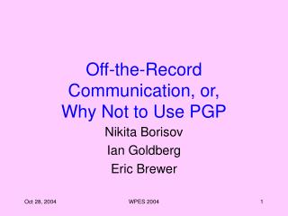 Off-the-Record Communication, or, Why Not to Use PGP