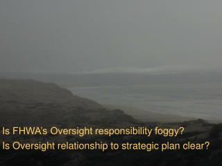 Is FHWA’s Oversight responsibility foggy?