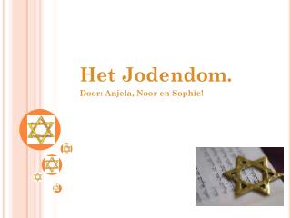 Het Jodendom. Door: Anjela , Noor en Sophie!