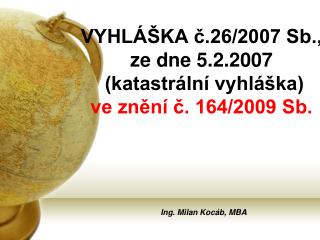 VYHLÁŠKA č.26/2007 Sb., ze dne 5.2.2007 (katastrální vyhláška) ve znění č. 164/2009 Sb.