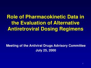 Role of Pharmacokinetic Data in the Evaluation of Alternative Antiretroviral Dosing Regimens