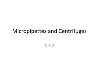 Micropipettes and Centrifuges