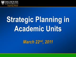 Strategic Planning in Academic Units March 22 nd , 2011