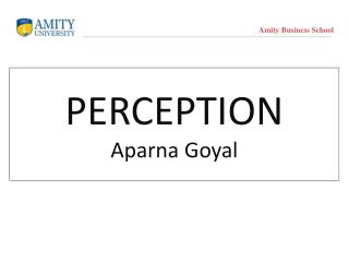 PERCEPTION Aparna Goyal