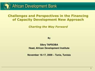 By Sibry TAPSOBA Head, African Development Institute November 16-17, 2009 – Tunis, Tunisia