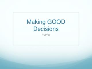 Making GOOD Decisions
