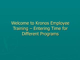 Welcome to Kronos Employee Training – Entering Time for Different Programs