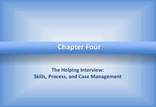 The Helping Interview: Skills, Process, and Case Management