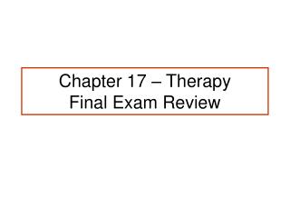 Chapter 17 – Therapy Final Exam Review