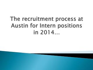 The recruitment process at Austin for Intern positions in 2014…